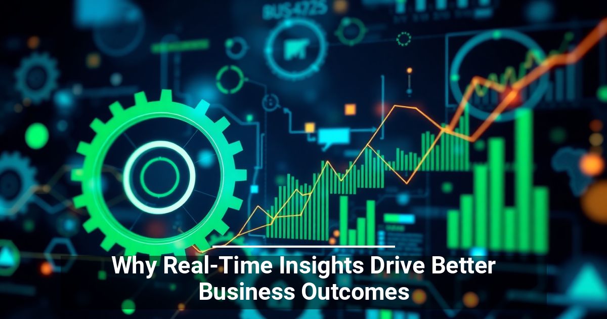 Why Real-Time Insights Drive Better Business Outcomes